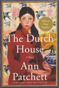 Dutch House, a Novel by Ann Patchett