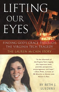 Lifting Our Eyes: Finding God's Grace through the Virginia Tech Tragedy: The Lauren McCain Story