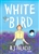 White Bird, a Wonder Story by RJ Palacio