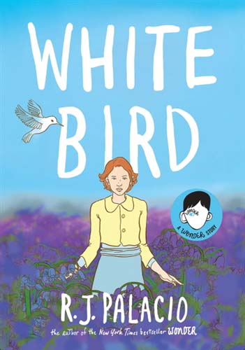 White Bird, a Wonder Story by RJ Palacio