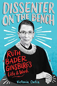 Dissenter on the Bench: the life and work of Supreme Court Justice Ruth Bader Ginsburg