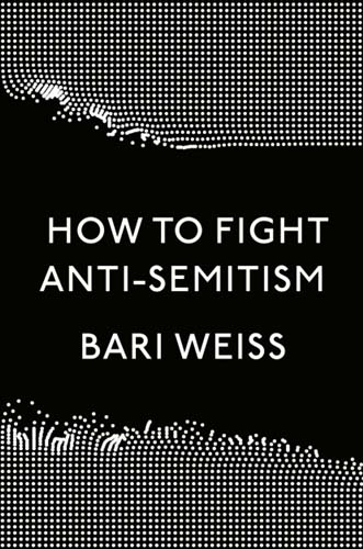 How to Fight Anti_Semitism by New York Times Writer, Bari Weiss