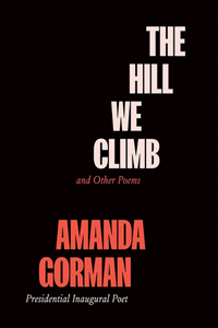 The Hill We Climb, the Inaugural Poem and Others by Amanda Gorman
