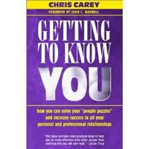 Getting to Know You: How You Can Solve Your People Puzzles and Increase Success in All Your Personal and Professional Relationships