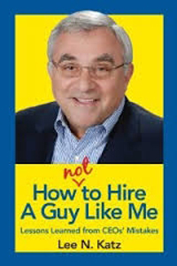 How Not to Hire A Guy Like Me: Lessons Learned from CEOs' Mistakes PB