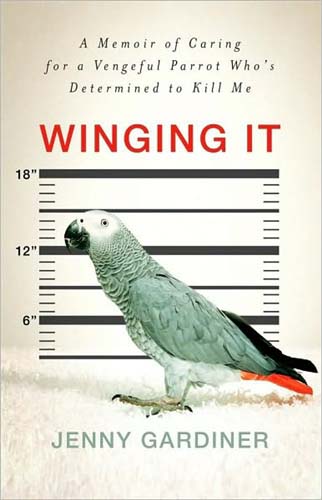 Winging It: A Memoir of Caring for a Vengeful Parrot Who's Determined to Kill Me

    by
    Jenny Gardiner