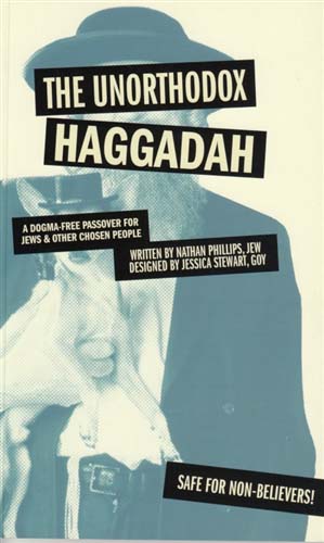 Unorthodox Haggadah: A Dogma-free Passover for Jews and Other Chosen People