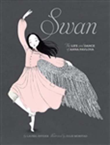 Swan: the Life and Dance of Anna Pavlova by Laurel Snyder