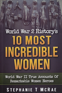 World War II History's 10 Most Incredible Women