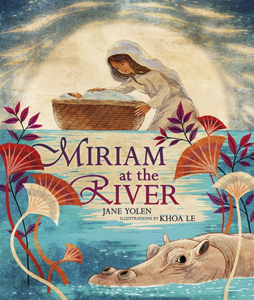 Miriam at the River, the story of Baby Moses told through Miriam's voice