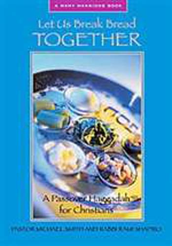 Let Us Break Bread Together, a Passover Haggadah for Christians