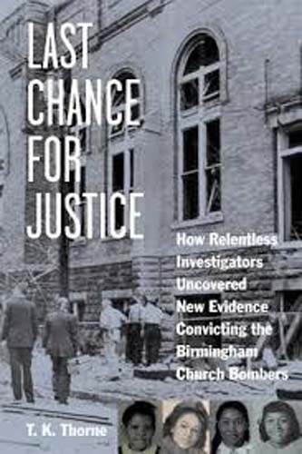 Last Chance for Justice: How Relentless Investigators Uncovered New Evidence Convicting Birmingham Church Bombers HB