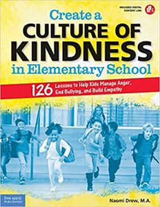 Create a Culture of Kindness: 126 Lessons for Elementary Schools
