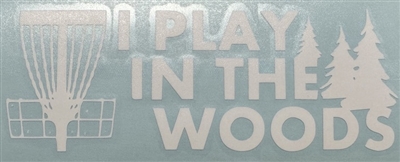 I Play in the Woods Disc Golf Vinyl