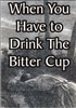 When You Have to Drink the Bitter Cup
