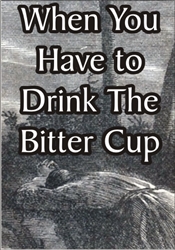 When You Have to Drink the Bitter Cup