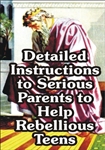 Detailed Instructions to Serious Parents to Help Rebellious Teens