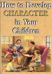 How to Develop Character in Your Children