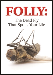 Folly: The Dead Fly That Spoils Your Life