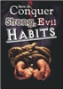 How to Conquer Strong, Evil Habits