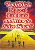 2 of Life's Biggest Problems & How to Solve Them