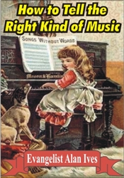 How to Tell the Right Kind of Music [Evangelist Alan Ives]