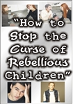 How to Stop the Curse of Rebellious Children