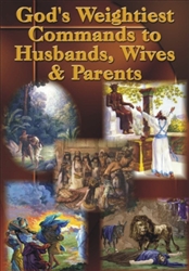 God's Weightiest Commands to Husbands, Wives & Parents