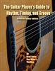 The Guitar Player's Guide to Rhythm, Timing, and Groove