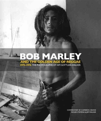 Bob Marley and the Golden Age of Reggae 1975-1976: The Photographs of Kim Gottlieb-Walker