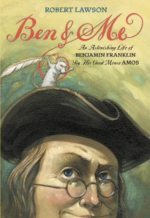 Ben and Me An Astonishing Life of Benjamin Franklin by His Good Mouse Amos