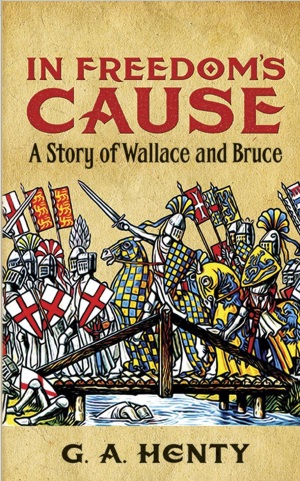 In Freedom's Cause: A Story of Wallace and Bruce