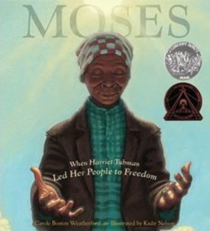 Moses: When Harriet Tubman Led Her People to Freedom