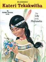 Saint Kateri Tekakwitha: Lily of the Mohawks