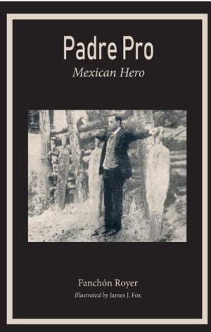 Padre Pro: Mexican Hero