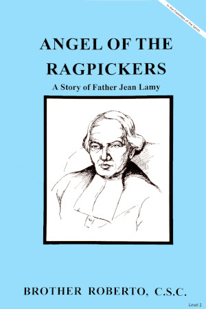 Angel of the Ragpickers - A Story of Father Jean Lamy