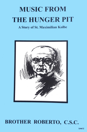 Music From The Hunger Pit - A Story of Saint Maximillian Kolbe, In the Footsteps of the Saints Series