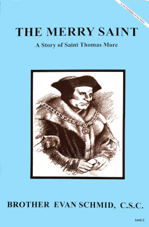 The Merry Saint - A Story of Saint Thomas More