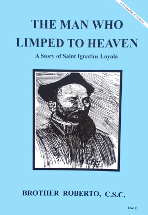 The Man Who Limped To Heaven - A Story of Saint Ignatius Loyola, In the Footsteps of the Saints Series