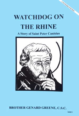 Watchdog On The Rhine - A Story of Saint Peter Canisius, In the Footsteps of the Saints Series