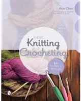 Basic Knitting and Crocheting for Today's Woman : 14 Projects to Soothe the Mind & Body