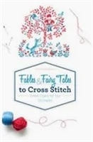 Fables & Fairy Tales to Cross Stitch : French Charm for Your Stitchwork