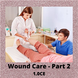 Wound Care Fundamentals - Part 2 - 1.0 CEs $25.00