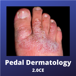 Pedal Dermatology - 2.0 CE Credits
