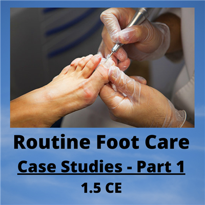 Routine Foot Care Case Studies - 1.5 CE Credits