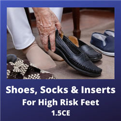 Shoes, Socks & Inserts for High Risk Feet - 1.5 CE Credits
