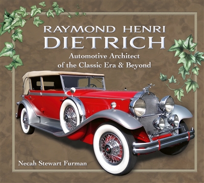 Raymond Henri Dietrich: Automotive Architect of the Classic Era & Beyond by Necah Stewart Furman, Ph.D.