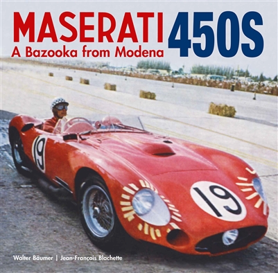 Maserati 450S: A Bazooka from Modena by Walter Baumer and Jean-FranÃ§ois Blachette
