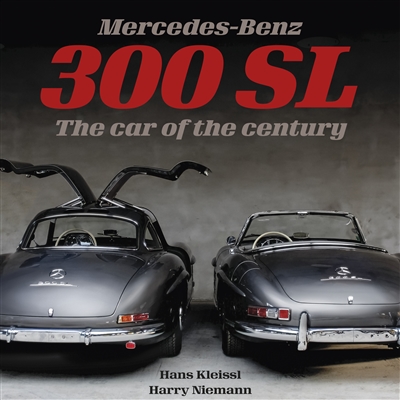 Mercedes-Benz 300 SL: The Car of the Century by Hans Kleissl and Harry Niemann