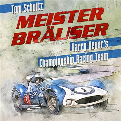 Meister BrÃ¤user: Harry Heuer's Championship Racing Team by Tom Schultz